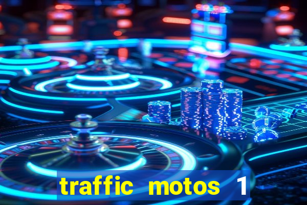 traffic motos 1 dinheiro infinito